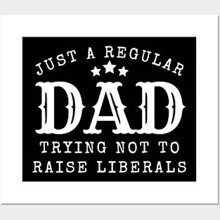 Just a regular dad trying not to raise liberal Posters and Art